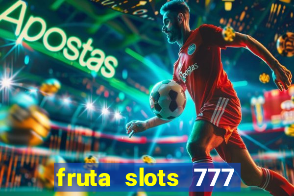 fruta slots 777 paga mesmo