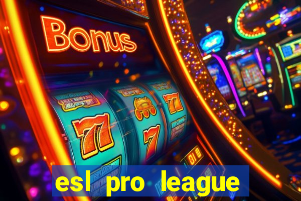 esl pro league jogos de hoje