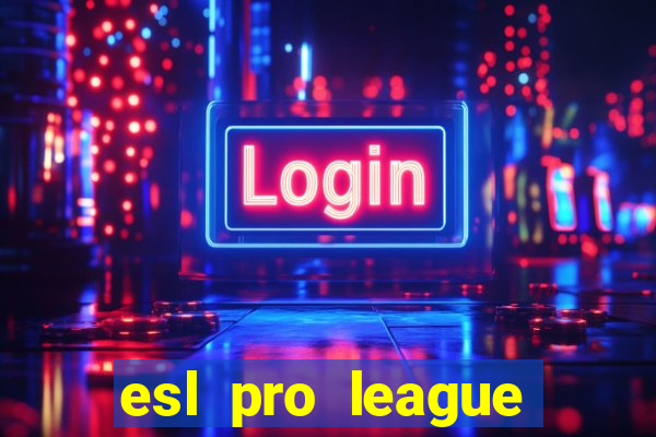 esl pro league jogos de hoje