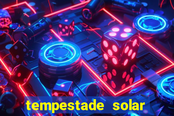 tempestade solar 2024 brasil