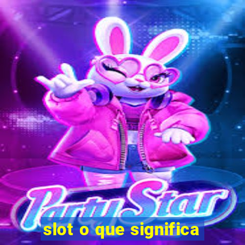 slot o que significa