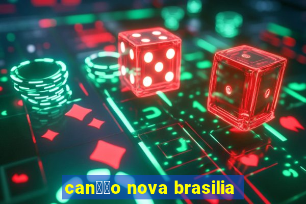 can莽茫o nova brasilia