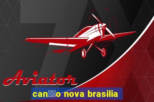 can莽茫o nova brasilia