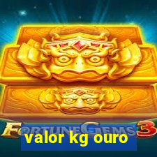 valor kg ouro