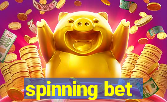 spinning bet