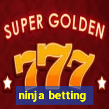 ninja betting