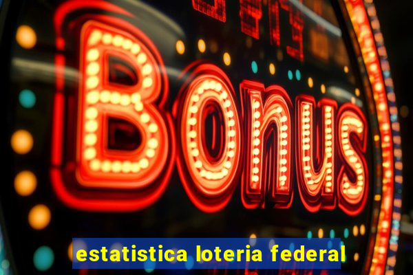 estatistica loteria federal