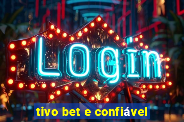 tivo bet e confiável