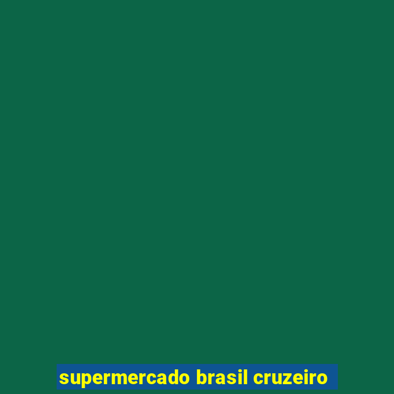 supermercado brasil cruzeiro