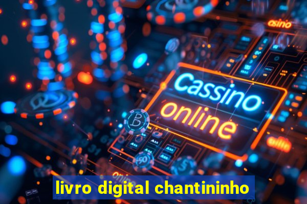 livro digital chantininho