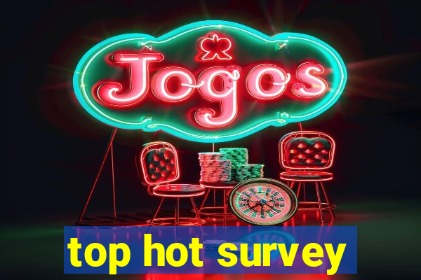 top hot survey