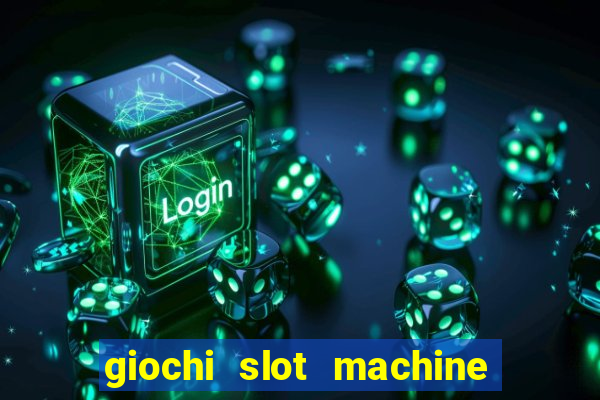 giochi slot machine gratis senza registrazione