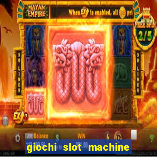 giochi slot machine gratis senza registrazione