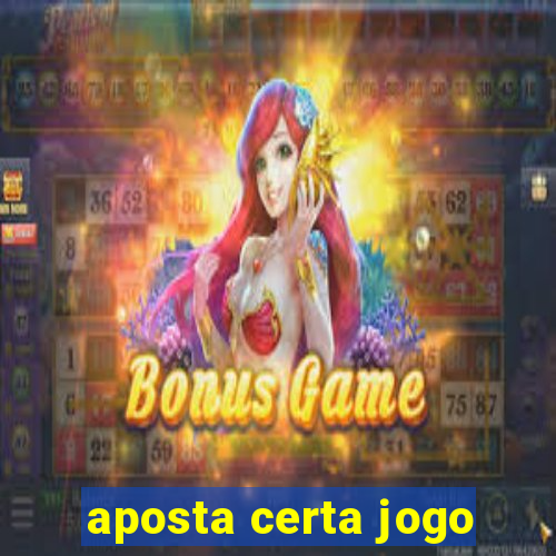 aposta certa jogo