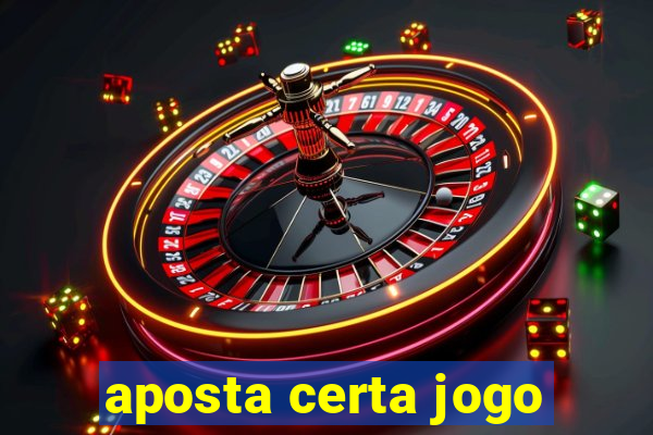 aposta certa jogo