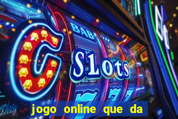 jogo online que da dinheiro de verdade