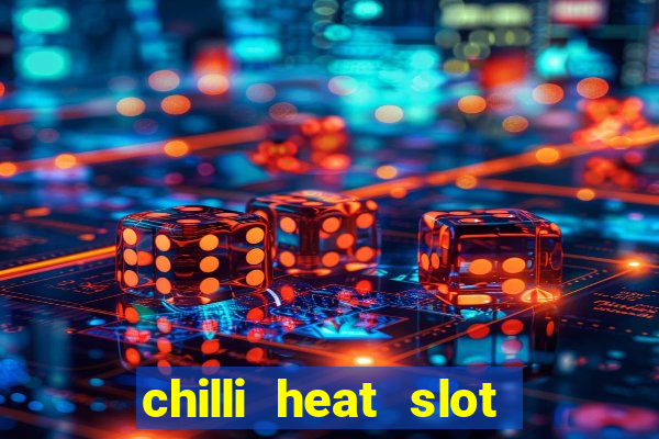 chilli heat slot soldi veri