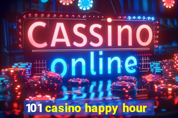 101 casino happy hour