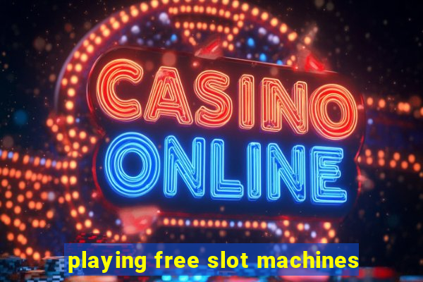 playing free slot machines