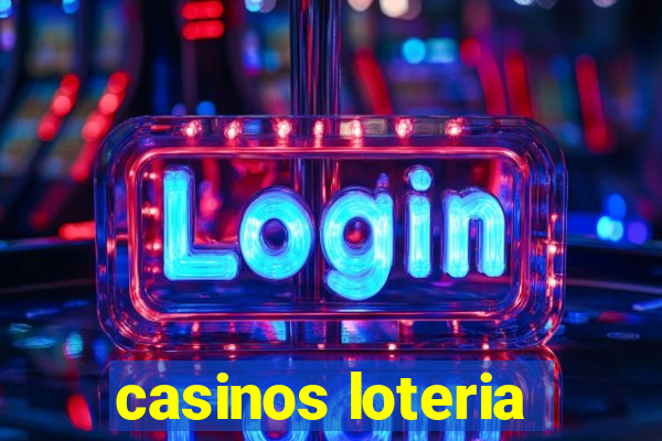 casinos loteria