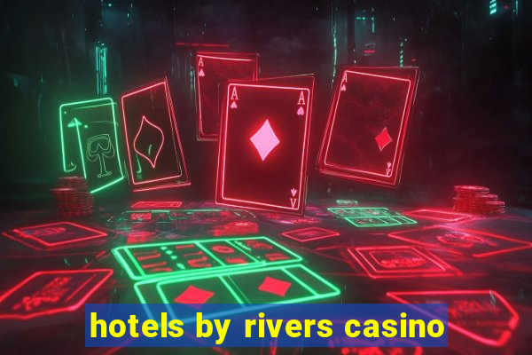 hotels by rivers casino