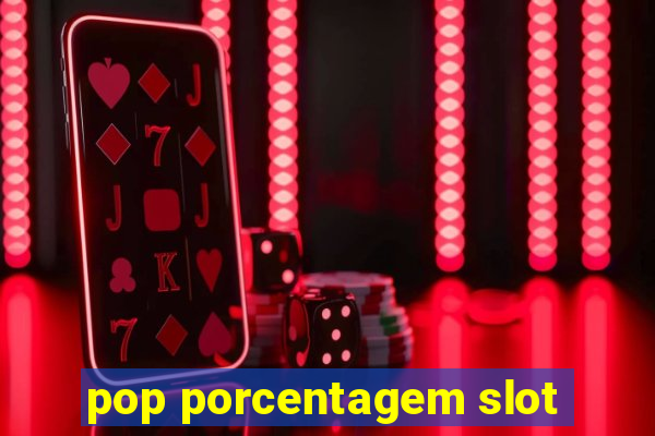 pop porcentagem slot