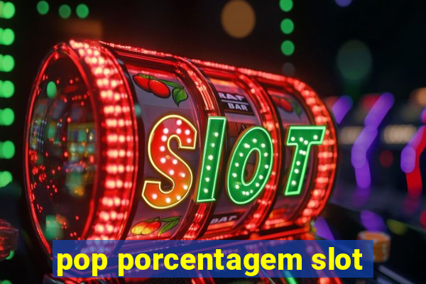 pop porcentagem slot