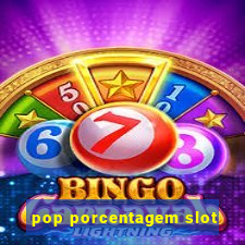 pop porcentagem slot