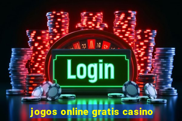 jogos online gratis casino