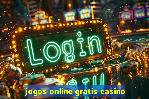 jogos online gratis casino