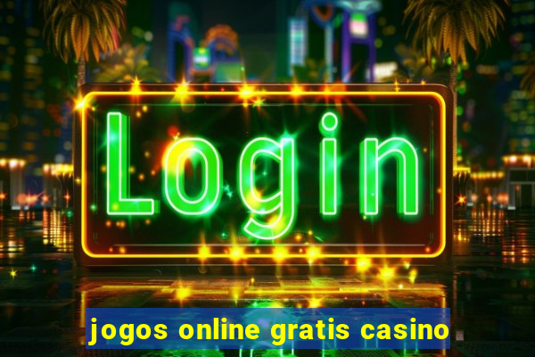 jogos online gratis casino