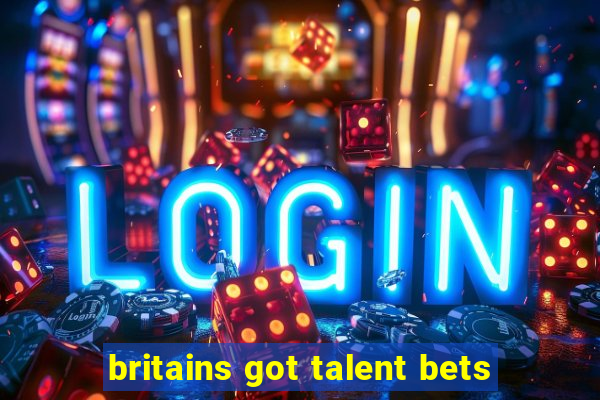 britains got talent bets