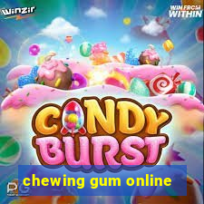 chewing gum online