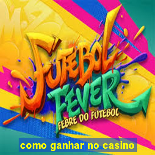 como ganhar no casino