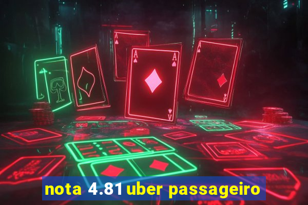 nota 4.81 uber passageiro