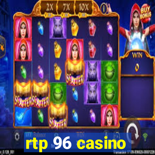 rtp 96 casino