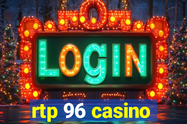 rtp 96 casino