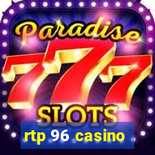 rtp 96 casino