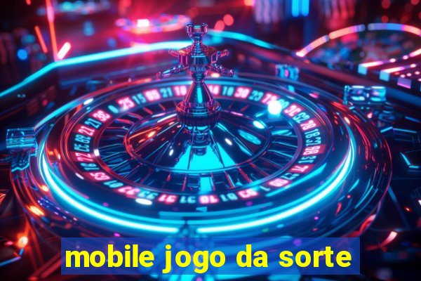 mobile jogo da sorte