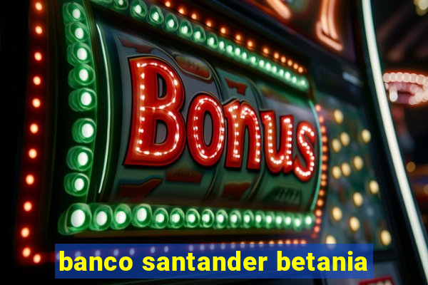 banco santander betania