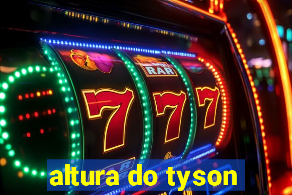 altura do tyson