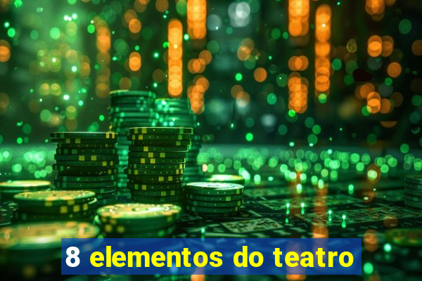 8 elementos do teatro