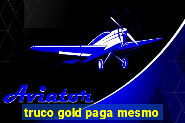 truco gold paga mesmo