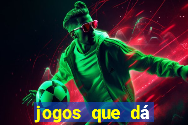 jogos que dá dinheiro de verdade