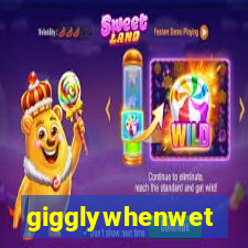 gigglywhenwet