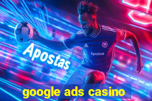 google ads casino