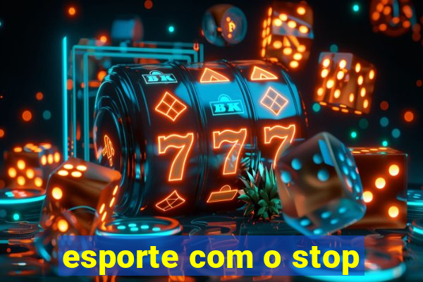 esporte com o stop