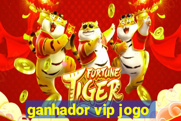 ganhador vip jogo