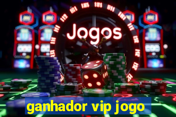 ganhador vip jogo