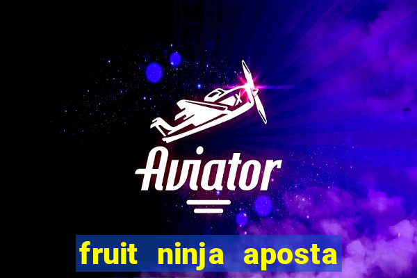 fruit ninja aposta 1 real